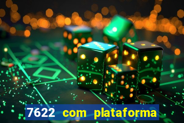 7622 com plataforma de jogos